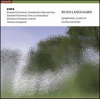 Rued Langgaard: Symphonies 15 and 16; Orchestral Works - Danish National Vocal Ensemble; Gert Srensen (bells); Johan Reuter (baritone); Danish National Choir (choir, chorus);...