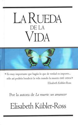 Rueda de La Vida - Kubler-Ross, Elisabeth, M.D., and K]bler-Ross, Elisabeth, and Brito, Amelia (Translated by)