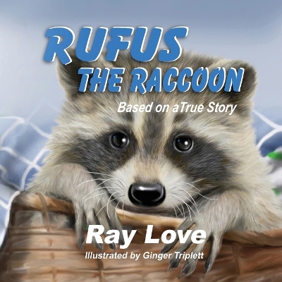 Rufus the Raccoon Based on a True Story - Love, Ray, and Triplett, Ginger