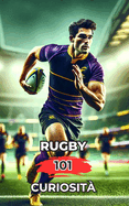 Rugby 101 Curiosit: Incredibili e Sorprendenti Eventi