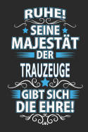 Ruhe! Seine Majest?t der Trauzeuge gibt sich die Ehre!: Notizbuch, Notizblock, Geschenk Buch mit 110 linierten Seiten