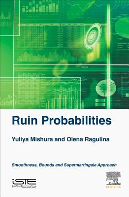 Ruin Probabilities: Smoothness, Bounds, Supermartingale Approach - Mishura, Yuliya, and Ragulina, Olena