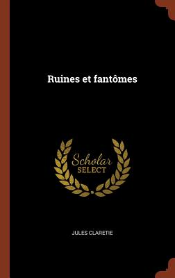 Ruines et fantmes - Claretie, Jules