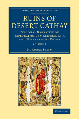 Ruins of Desert Cathay: Personal Narrative of Explorations in Central Asia and Westernmost China - Stein, M. Aurel