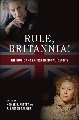 Rule, Britannia!: The Biopic and British National Identity - Pettey, Homer B (Editor), and Palmer, R Barton (Editor)