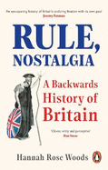 Rule, Nostalgia: A Backwards History of Britain