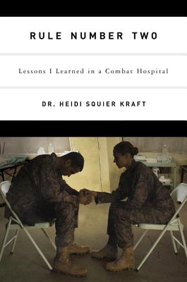 Rule Number Two: Lessons I Learned in a Combat Hospital - Kraft, Heidi Squier, and Gregson, W C (Foreword by)