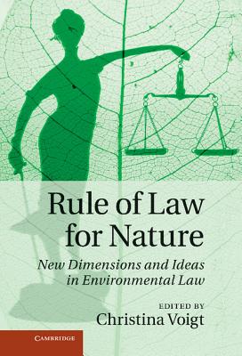 Rule of Law for Nature: New Dimensions and Ideas in Environmental Law - Voigt, Christina (Editor)