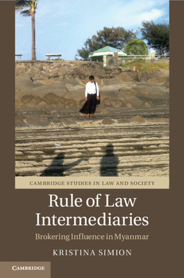 Rule of Law Intermediaries: Brokering Influence in Myanmar - Simion, Kristina