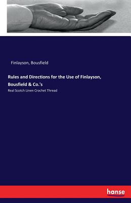 Rules and Directions for the Use of Finlayson, Bousfield & Co.'s: Real Scotch Linen Crochet Thread - Finlayson, Bousfield