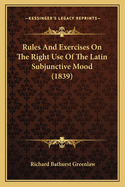 Rules and Exercises on the Right Use of the Latin Subjunctive Mood (1839)