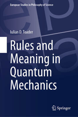 Rules and Meaning in Quantum Mechanics - Toader, Iulian D.