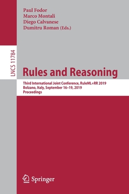 Rules and Reasoning: Third International Joint Conference, Ruleml+rr 2019, Bolzano, Italy, September 16-19, 2019, Proceedings - Fodor, Paul (Editor), and Montali, Marco (Editor), and Calvanese, Diego (Editor)