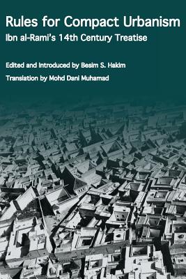 Rules for Compact Urbanism: Ibn al-Rami's 14th Century Treatise - Hakim, Besim S (Editor), and Muhamad, Mohd Dani (Translated by), and Ibn Al-Rami
