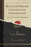 Rules for Railway Location and Construction: Used on the Northern Pacific Railway (Classic Reprint)