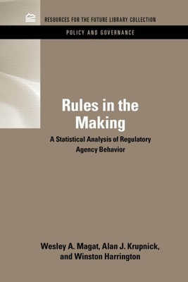 Rules in the Making: A Statistical Analysis of Regulatory Agency Behavior - Magat, Wesley, and Krupnick, Alan J., and Harrington, Winston