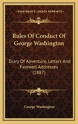 Rules of Conduct of George Washington: Diary of Adventure, Letters and Farewell Addresses (1887) - Washington, George