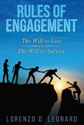 Rules of Engagement: The Will to Live vs. the Will to Survive - Leonard, Lorenzo D