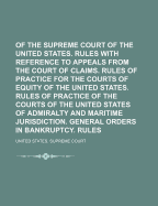 Rules of the Supreme Court of the United States; Rules with Reference to Appeals from the Court of Claims; Rules of Practice for the Courts of Equity of the United States (Classic Reprint)