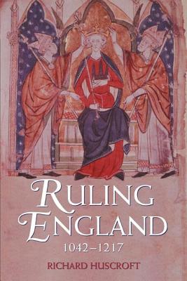 Ruling England, 1042-1217 - Huscroft, Richard