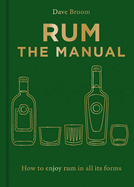 Rum the Manual: How to Enjoy Rum in All Its Forms