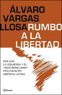 Rumbo a la Libertad/Liberty of Latin America - Vargas Llosa, Alvaro