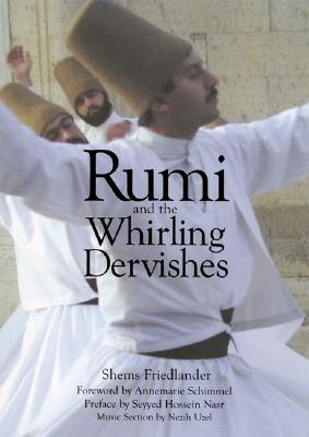 Rumi and the Whirling Dervishes - Friedlander, Shems, and Schimmel, Annemarie (Foreword by), and Uzel, Nezih