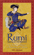 Rumi: Gazing at the Beloved: The Radical Practice of Beholding the Divine - Johnson, Will