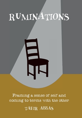Ruminations: Framing a sense of self and coming to terms with the other - Abbas, Tahir
