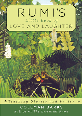 Rumi's Little Book of Love and Laughter: Teaching Stories and Fables - Barks, Coleman