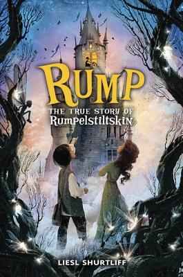 Rump: The True Story of Rumpelstiltskin - Shurtliff, Liesl