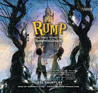 Rump: The True Story of Rumpelstiltskin - Shurtliff, Liesl, and Glick, Maxwell (Read by)