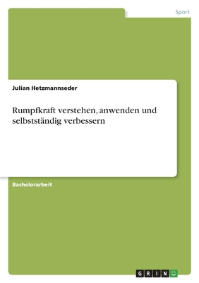 Rumpfkraft verstehen, anwenden und selbstst?ndig verbessern - Hetzmannseder, Julian