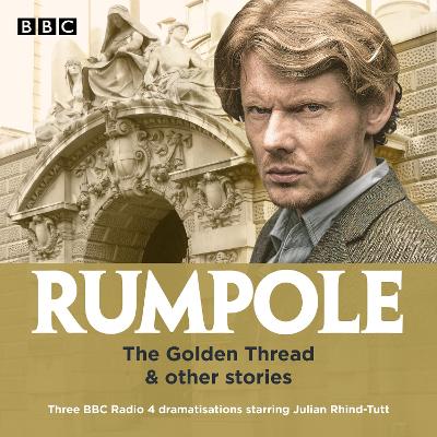 Rumpole: The Golden Thread & other stories: Three BBC Radio 4 dramatisations - Mortimer, John, and Cast, Full (Read by), and Rhind-Tutt, Julian (Read by)