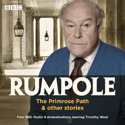 Rumpole: The Primrose Path & other stories: Four BBC Radio 4 dramatisations starring Timothy West - Mortimer, John, and West, Timothy (Read by)