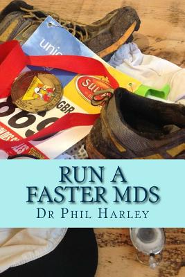 Run a Faster MdS: A Scientific Guide to Joining the Ultrarunning Elite. Ultramarathon running hints - Harley, Phil, Dr.