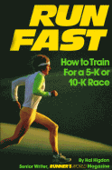 Run Fast: How to Train for a 5-K or 10-K Race - Higdon, Hal