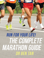 Run for Your Life!: The Complete Marathon Guide