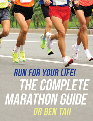 Run for Your Life!: The Complete Marathon Guide - Tan, Ben