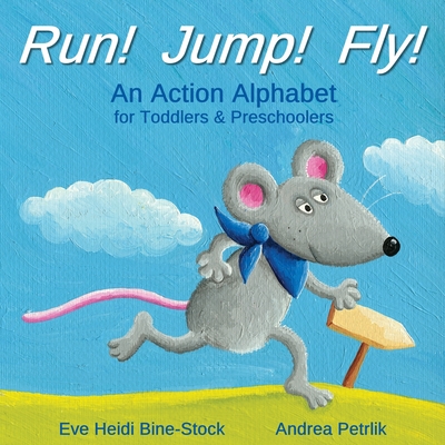 Run! Jump! Fly!: An Action Alphabet for Toddlers & Preschoolers - Bine-Stock, Eve Heidi