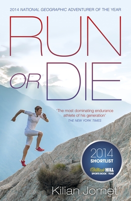 Run or Die: The Inspirational Memoir of the World's Greatest Ultra-Runner - Burgada, Kilian Jornet