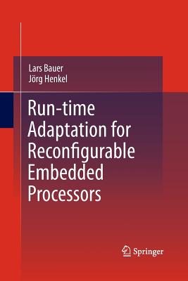 Run-Time Adaptation for Reconfigurable Embedded Processors - Bauer, Lars, and Henkel, Jrg