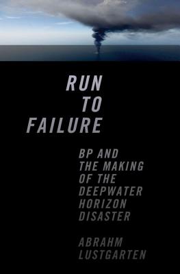 Run to Failure: BP and the Making of the Deepwater Horizon Disaster - Lustgarten, Abrahm