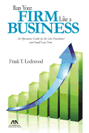 Run Your Firm Like a Business: An Operations Guide for the Solo Practitioner and Small Law Firm