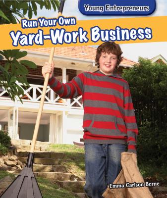 Run Your Own Yard-Work Business - Berne, Emma Carlson