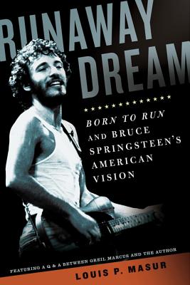 Runaway Dream: Born to Run and Bruce Springsteen's American Vision - Masur, Louis P