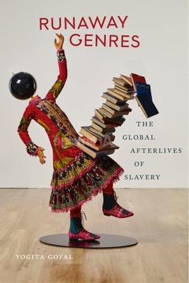 Runaway Genres: The Global Afterlives of Slavery - Goyal, Yogita