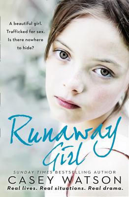 Runaway Girl: A Beautiful Girl. Trafficked for Sex. Is There Nowhere to Hide? - Watson, Casey