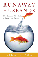 Runaway Husbands: The Abandoned Wife's Guide to Recovery and Renewal