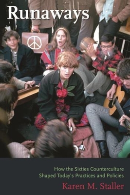 Runaways: How the Sixties Counterculture Shaped Today's Practices and Policies - Staller, Karen, PhD, Jd